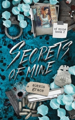 Secrets of Mine: A Dark Reverse Harem Romance by Grace, Alexis