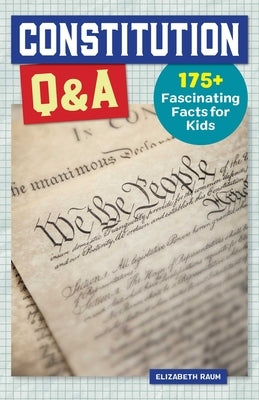 Constitution Q&A: 175+ Fascinating Facts for Kids by Raum, Elizabeth