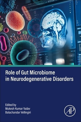 Role of Gut Microbiome in Neurodegenerative Disorders by Yadav, Mukesh Kumar