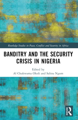 Banditry and Security Crisis in Nigeria by Okoli, Al Chukwuma