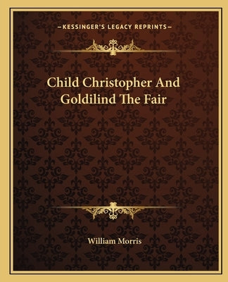 Child Christopher And Goldilind The Fair by Morris, William