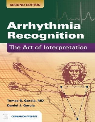 Arrhythmia Recognition: The Art of Interpretation: The Art of Interpretation by Garcia, Tomas B.
