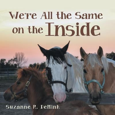 We're All the Same on the Inside by Demink, Suzanne R.