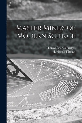 Master Minds of Modern Science by Bridges, Thomas Charles 1868-