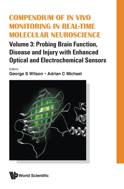 Compendium of in Vivo Monitoring in Real-Time Molecular Neuroscience - Volume 3: Probing Brain Function, Disease and Injury with Enhanced Optical and by Wilson, George S.