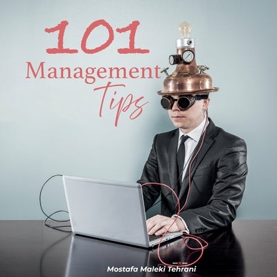 101 Management Tips by Maleki Tehrani, Mostafa