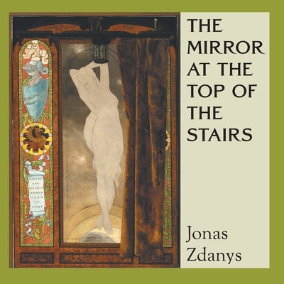 The Mirror at the Top of the Stairs by Zdanys, Jonas