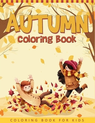 Autumn Coloring Book For Kids: A Collection of Funny and Cute Autumn Coloring Pages For Kids, Toddlers & Preschool - Autumn Book For Children by Book, Ernest Creative Coloring