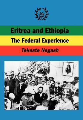Eritrea and Ethiopia. the Federal Experience by Negash, Tekeste