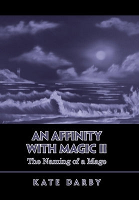 An Affinity with Magic Ii: The Naming of a Mage by Darby, Kate