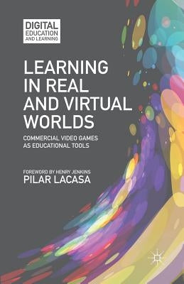 Learning in Real and Virtual Worlds: Commercial Video Games as Educational Tools by Lacasa, P.