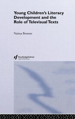 Young Children's Literacy Development and the Role of Televisual Texts by Browne, Naima