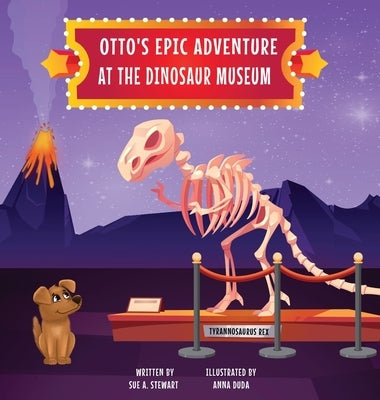 Otto's Epic Adventure at the Dinosaur Museum by Stewart, Sue A.
