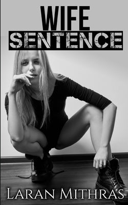 Wife Sentence: A Hotwife Novel by Mithras, Laran