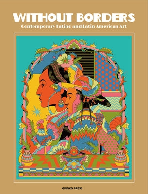 Without Borders / Sin Fronteras: Contemporary Latino and Latin American Art by Publications, Sandu