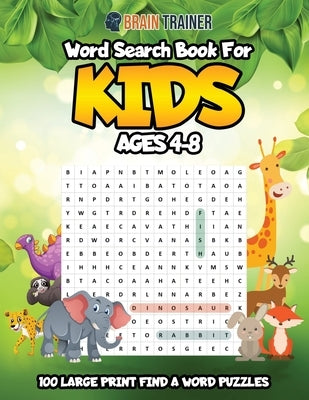 Word Search For Kids Ages 4-8 - 100 Large Print Find A Word Puzzles by Brain Trainer