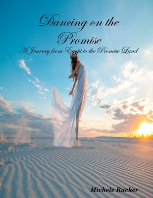 Dancing on the Promise- A Journey from Egypt to the Promise Land by Rucker, Michele