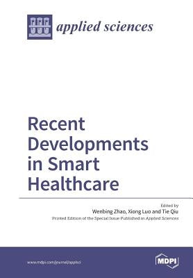 Recent Developments in Smart Healthcare by Zhao, Wenbing