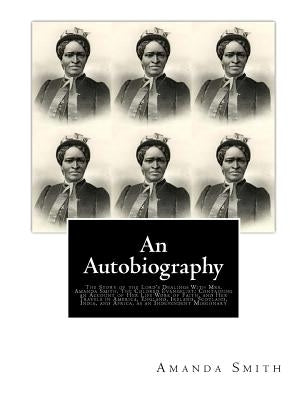 An Autobiography. The Story of the Lord's Dealings With Mrs. Amanda Smith: The Colored Evangelist; Containing an Account of Her Life Work of Faith, an by Thoburn, J. M.