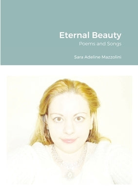 Eternal Beauty: Poems and Songs by Mazzolini, Sara