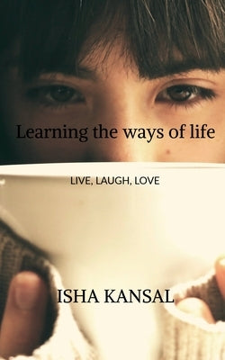 Learning the ways of life by Kansal, Isha