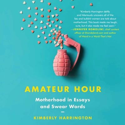 Amateur Hour: Motherhood in Essays and Swear Words by Harrington, Kimberly