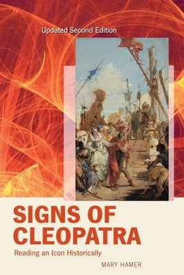 Signs of Cleopatra: Reading an Icon Historically by Hamer, Mary