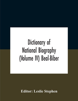 Dictionary Of National Biography (Volume Iv) Beal-Biber by Stephen, Leslie