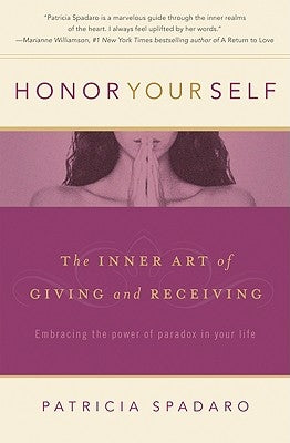 Honor Yourself: The Inner Art of Giving and Receiving by Spadaro, Patricia