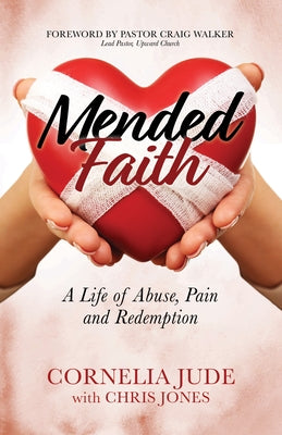 Mended Faith: A Life of Abuse, Pain and Redemption by Jude, Cornelia