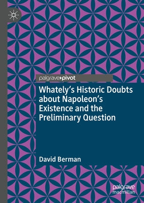 Whately's Historic Doubts about Napoleon's Existence and the Preliminary Question by Berman, David