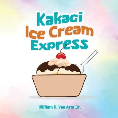 Kakagi Ice Cream Express by Van Atta, William D., Jr.