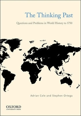 The Thinking Past: Questions and Problems in World History to 1750 by Cole, Adrian