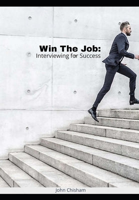 Win The Job: Interviewing for Success by Chisham, John