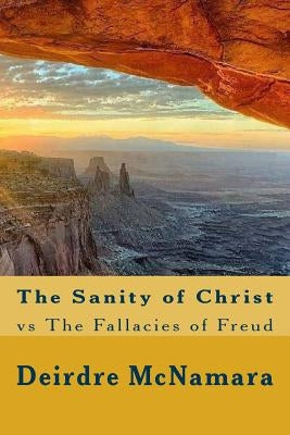 The Sanity of Christ: vs The Fallacies of Freud by McNamara Ba, Peter