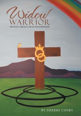 Widow Warrior: Praying Circles from Widowhood by Cosby, Sherry