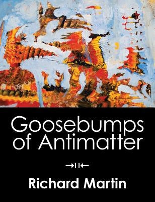 Goosebumps of Antimatter by Martin, Richard