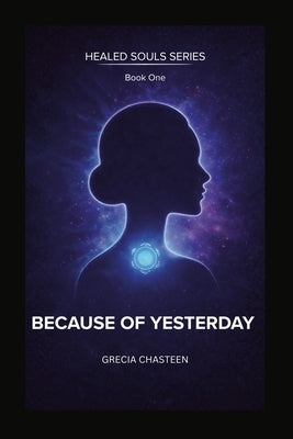 Because Of Yesterday by Chasteen, Grecia