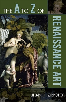 The A to Z of Renaissance Art by Zirpolo, Lilian H.