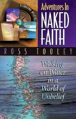 Adventures in Naked Faith: International Adventures by Tooley, Ross