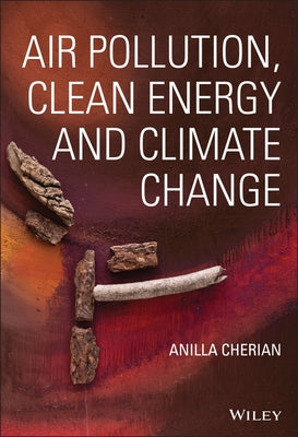 Air Pollution, Clean Energy and Climate Change by Cherian, Anilla