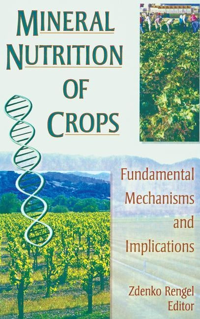 Mineral Nutrition of Crops: Fundamental Mechanisms and Implications by Rengel, Zdenko