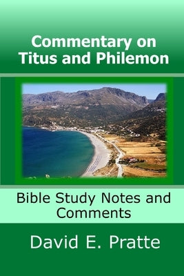 Commentary on Titus and Philemon: Bible Study Notes and Comments by Pratte, David E.