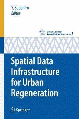 Spatial Data Infrastructure for Urban Regeneration by Sadahiro, Y.