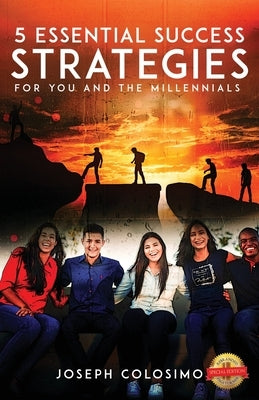 5 Essential Success Strategies for You ... and the Millennials by Colosimo, Joseph