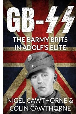 Gb-SS: The Barmy Brits in Adolf's Elite by Cawthorne, Nigel