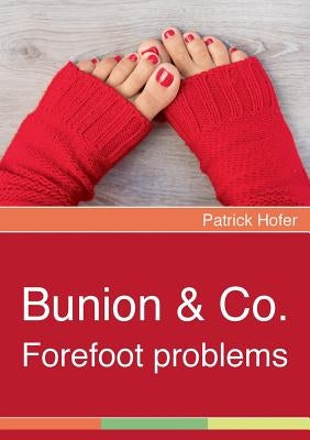 Bunion & Co.: Forefoot problems by Hofer, Patrick