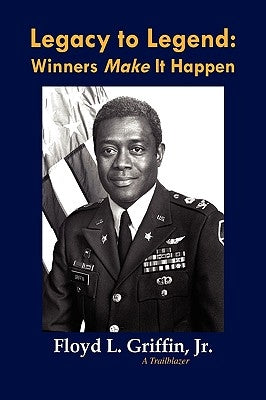 Legacy to Legend: Winners Make It Happen by Griffin, Floyd L., Jr.