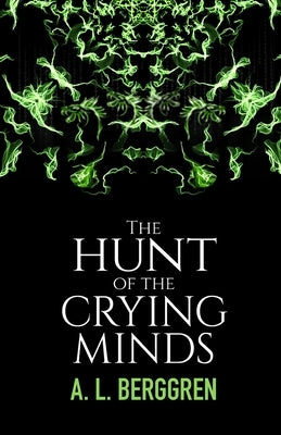 The Hunt of the Crying Minds by Berggren, A. L.