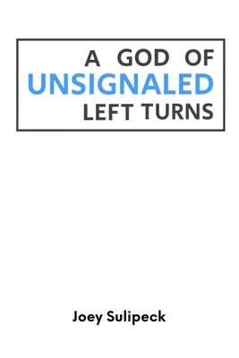 A God of Unsignaled Left Turns by Sulipeck, Joey